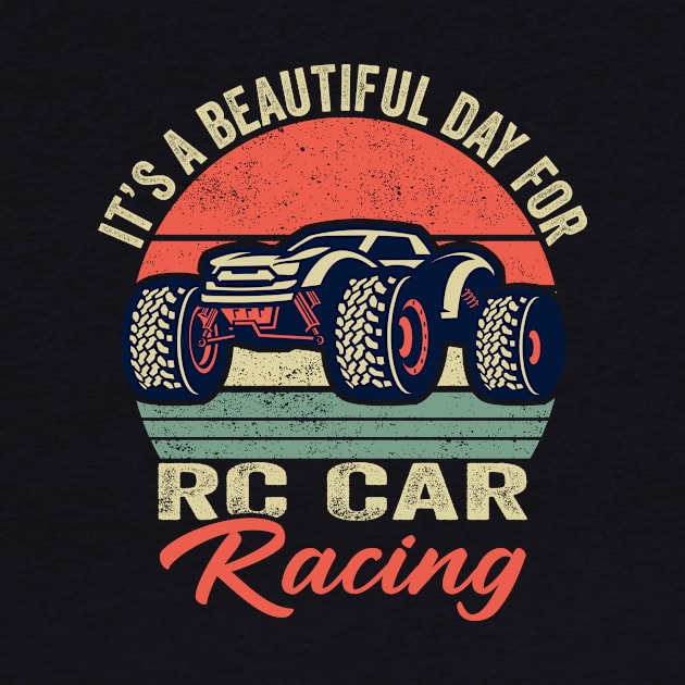 It's A Beautiful Day for RC Car Racing by Crazyshirtgifts